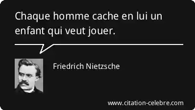 Chaque homme cache en lui un enfant qui veut jouer.