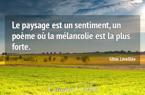 Citation Paysage, Sentiment & Melancolie (Gilles Léveillée - Phrase n