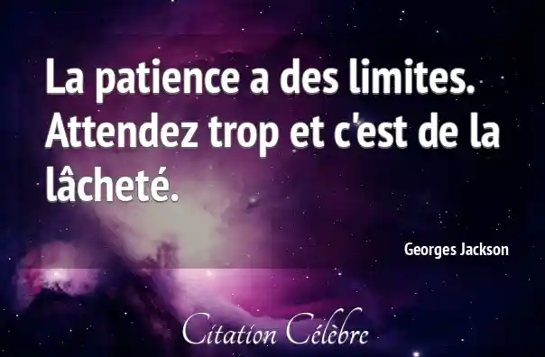 Citation Patience, Limites &amp; Lachete Jackson