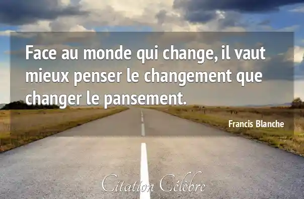 Citation Changement, Monde &amp; Mieux (Francis Blanche
