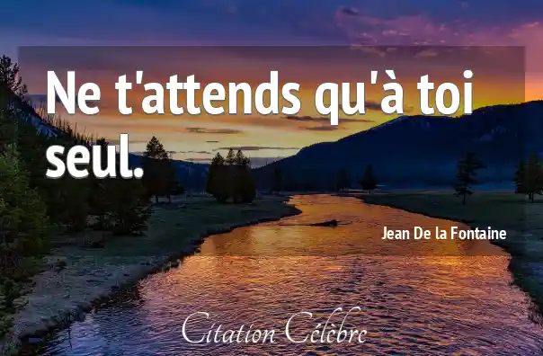 Citation Seul, Toi &amp; Attends (Jean de La Fontaine Phrase