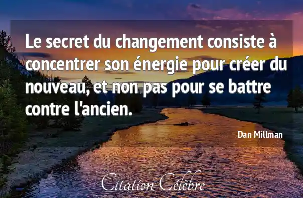 Citation Changement, Energie &amp; Non (Dan Millman Phrase n