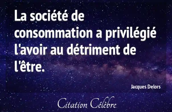 Citation Jacques Delors Avoir La Soci t De Consommation A Privil gi 